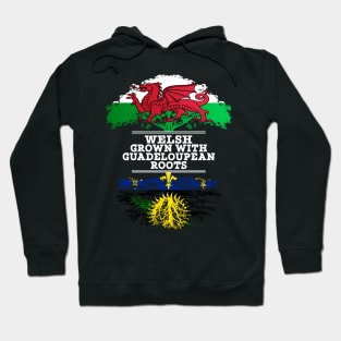 Welsh Grown With Guadeloupean Roots - Gift for Guadeloupean With Roots From Guadeloupe Hoodie